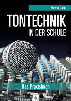 Tontechnik in der Schule, überarbeitete Neuauflage von Galla,  Markus