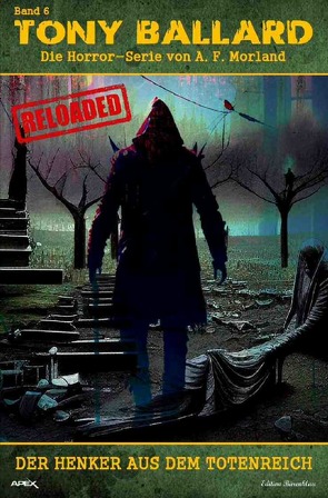 Tony Ballard – Reloaded, Band 6: Der Henker aus dem Totenreich von Morland,  A. F.