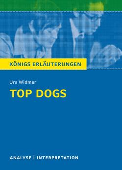 Top Dogs von Urs Widmer. Textanalyse und Interpretation mit ausführlicher Inhaltsangabe und Abituraufgaben mit Lösungen. von Herforth,  Maria-Felicitas, Widmer,  Urs