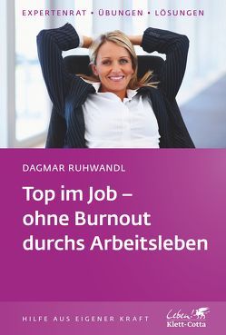 Top im Job – ohne Burnout durchs Arbeitsleben (Klett-Cotta Leben!, Bd. ?) von Ruhwandl,  Dagmar