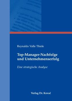 Top-Manager-Nachfolge und Unternehmenserfolg von Valle Thiele,  Reynaldo