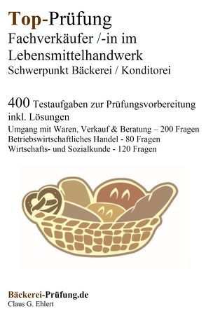 Top-Prüfung Fachverkäufer/in im Lebensmittelhandwerk – Schwerpunkt Bäckerei / Konditorei von Ehlert,  Claus-Günter