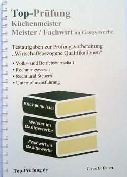 Top-Prüfung Küchenmeister, Meister und Fachwirt im Gastgewerbe von Ehlert,  Claus-Günter