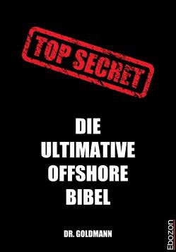 Top Secret – Die ultimative Offshore Bibel von Dr. Goldmann