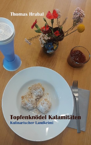 Topfenknödel Kalamitäten von Hrabal,  Thomas