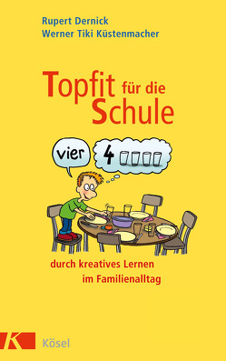 Topfit für die Schule durch kreatives Lernen im Familienalltag von Dernick,  Rupert, Küstenmacher,  Werner "Tiki"