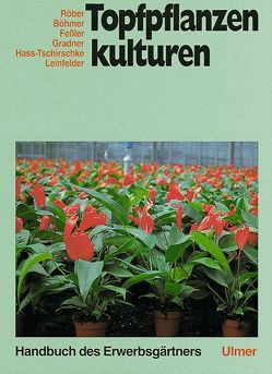 Topfpflanzenkulturen von Böhmer,  Bernd, Feßler,  Alfred, Gradner,  Ulrich, Hass-Tschirschke,  Iris, Leinfelder,  Johann, Röber,  Rolf