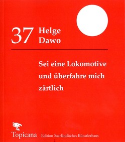 Sei eine Lokomotive und überfahre mich zärtlich von Helge,  Dawo