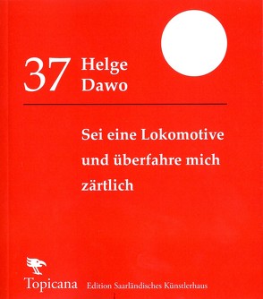 Sei eine Lokomotive und überfahre mich zärtlich von Helge,  Dawo