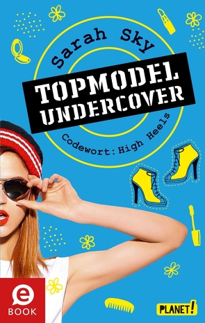 Topmodel undercover 3: Codewort: High Heels von Bean,  Gerda, Sky,  Sarah