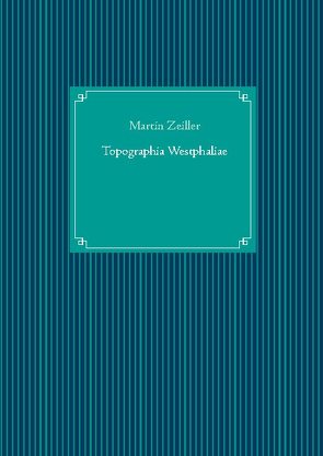 Topographia Westphaliae von UG,  Nachdruck, Zeiller,  Martin