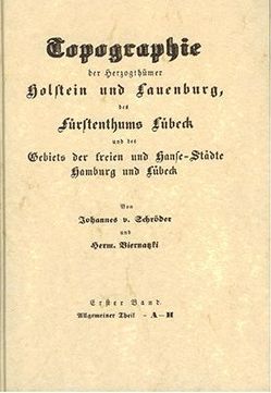 Topographie der Herzogtümer Holstein und Lauenburg, des Fürstentumes… / Topographie der Herzogtümer Holstein und Lauenburg, des Fürstentumes… – Band 1 von Biernatzki,  Hermann, Schröder,  Johannes von