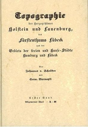 Topographie der Herzogtümer Holstein und Lauenburg, des Fürstentumes… / Topographie der Herzogtümer Holstein und Lauenburg, des Fürstentumes… – Band 1 von Biernatzki,  Hermann, Schröder,  Johannes von