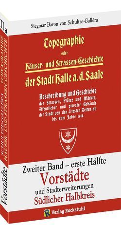 Topographie oder Häuser- und Straßengeschichte der Stadt HALLE a. Saale. Zweiter Band – erste Hälfte von Schultze-Gallera,  Dr. Siegmar Baron von