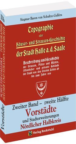 Topographie oder Häuser- und Straßengeschichte der Stadt HALLE a. Saale. Zweiter Band – zweite Hälfte von Schultze-Gallera,  Dr. Siegmar Baron von