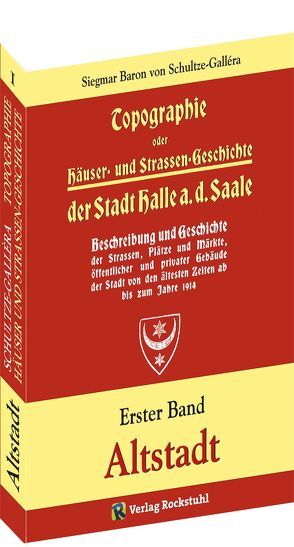 Topographie oder Häuser- und Straßengeschichte der Stadt HALLE a. Saale. Erster Band von Schultze-Gallera,  Dr. Siegmar Baron von