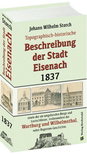 Topographisch-historische BESCHREIBUNG DER STADT EISENACH 1837 von Rockstuhl,  Harald, Storch,  Johann Wilhelm