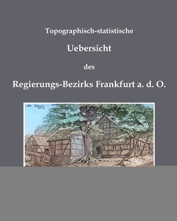 Topographisch-statistische Uebersicht des Regierungs-Bezirks Frankfurt a.d.O.