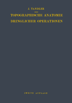 Topographische Anatomie Dringlicher Operationen von Tandler,  Julius