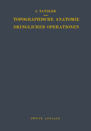 Topographische Anatomie Dringlicher Operationen von Tandler,  Julius