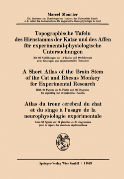 Topographische Tafeln des Hirnstamms der Katze und des Affen für experimental-physiologische Untersuchungen / A short Atlas of the Brain Stem of the Cat and Rhesus Monkey for Experimental Research / Atlas du tronc cérébral du chat et du singe à l’usage de la neurophysiologie expérimentale von Monnier,  Marcel