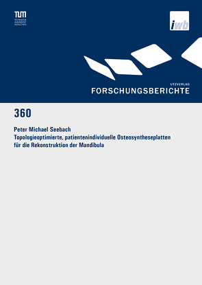 Topologieoptimierte, patientenindividuelle Osteosyntheseplatten für die Rekonstruktion der Mandibula von Seebach,  Peter Michael