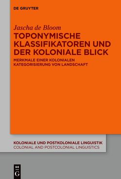 Toponymische Klassifikatoren und der koloniale Blick von Bloom,  Jascha de