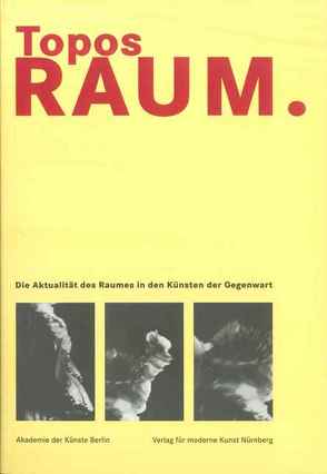 Topos Raum. Die Aktualität des Raumes in den Künsten der Gegenwart von Diers,  Michael, Kudielka,  Robert, Lammert,  Angela, Mattenklott,  Gert