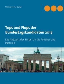 Tops und Flops der Bundestagskandidaten 2017 von Rabe,  Wilfried