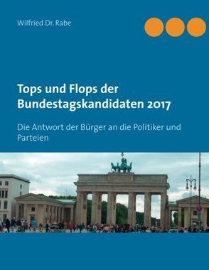 Tops und Flops der Bundestagskandidaten 2017 von Rabe,  Wilfried