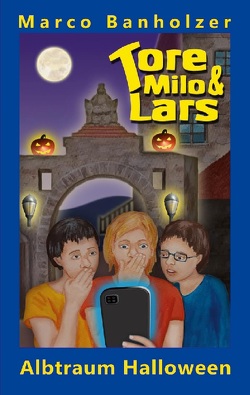Tore, Milo & Lars – Albtraum Halloween von Banholzer,  Marco