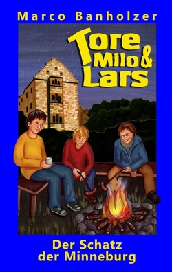 Tore, Milo & Lars – Der Schatz der Minneburg von Banholzer,  Marco