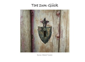 Tore zum Glück von Tschol,  Doris Maria