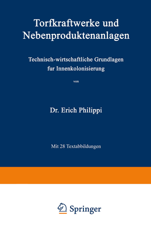 Torfkraftwerke und Nebenproduktenanlagen von Philippi,  Erich