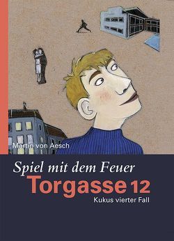 Torgasse 12 – Spiel mit dem Feuer von Aesch,  Martin von