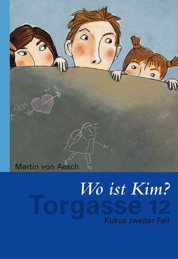 Torgasse 12 – Wo ist Kim? von Aesch,  Martin von