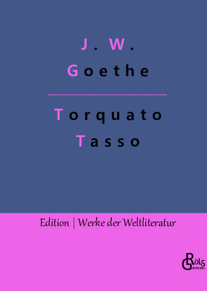 Torquato Tasso von Goethe,  Johann Wolfgang von, Gröls-Verlag,  Redaktion