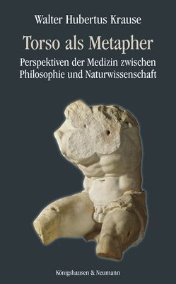 Torso als Metapher von Krause,  Walter Hubertus