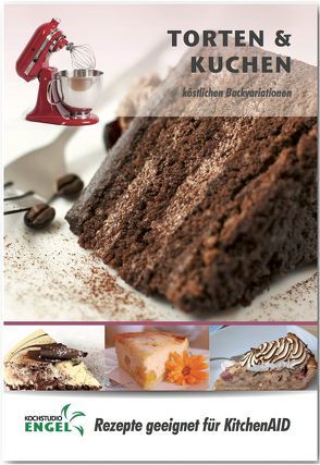 Torten und Kuchen – Rezepte geeignet für KitchenAid von Kochstudio Engel, Möhrlein-Yilmaz,  Marion