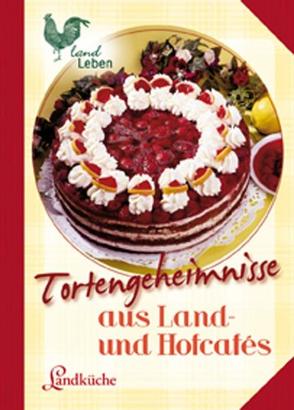 Tortengeheimnisse aus Land- und Hofcafes von N.,  N.