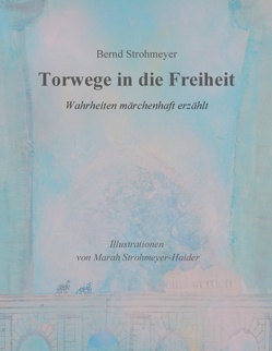 Torwege in die Freiheit von Strohmeyer,  Bernd