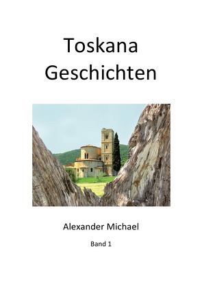 Toskana Geschichten (Band 1) von Michael,  Alexander