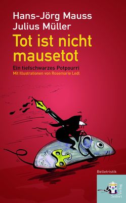 Tot ist nicht mausetot von Ledl,  Rosemarie, Mauss,  Hans-Jörg, Müller,  Julius