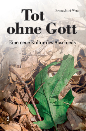 Tot ohne Gott von Wetz,  Franz Josef