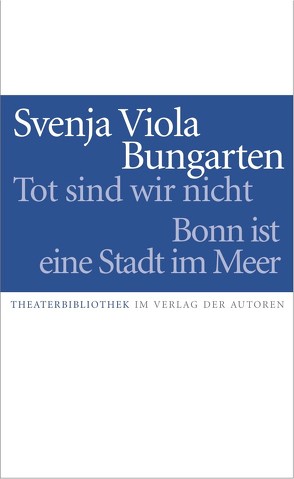 Tot sind wir nicht / Bonn ist eine Stadt im Meer von Bungarten,  Svenja Viola