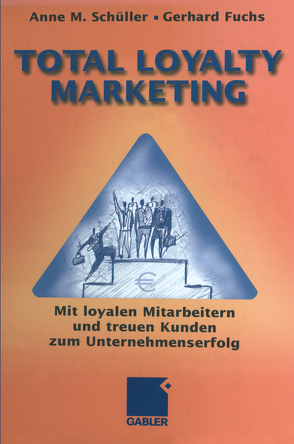 Total Loyalty Marketing von Fuchs,  Gerhard, Schüller,  Anne M