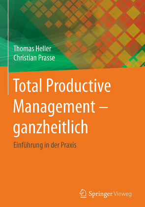 Total Productive Management – ganzheitlich von Heller,  Thomas, Prasse,  Christian