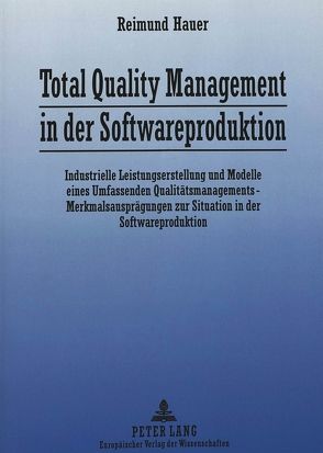 Total Quality Management in der Softwareproduktion von Hauer,  Reimund