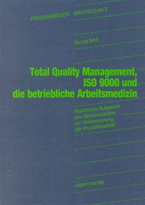 Total Quality Management, ISO 9000 und die betriebliche Arbeitsmedizin von Mall,  Georg