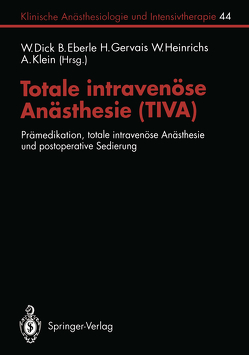 Totale intravenöse Anästhesie (TIVA) von Ahnefeld,  F.W., Alon,  E., Atanassoff,  P.G., Bergmann,  H., Betz,  E., Brandt,  L., Buzello,  W., Dick,  W., Diefenbach,  C., Doenicke,  A., Dudziak,  R., Eberle,  B., Fischer,  F, Fuder,  H., Gauß,  A., Geiger,  K., Geisslinger,  G., Gervais,  H., Heinrichs,  W., Hering,  W., Jantzen,  J.-P., Kilian,  J., Klein,  A, Klein,  A.M., Kraus,  G., Kröll,  W, Lauven,  P.M., Nöldge,  G., Pannen,  B., Pasch,  T., Schüttler,  J., Tolksdorf,  W., Zander,  J., Zollinger,  A.